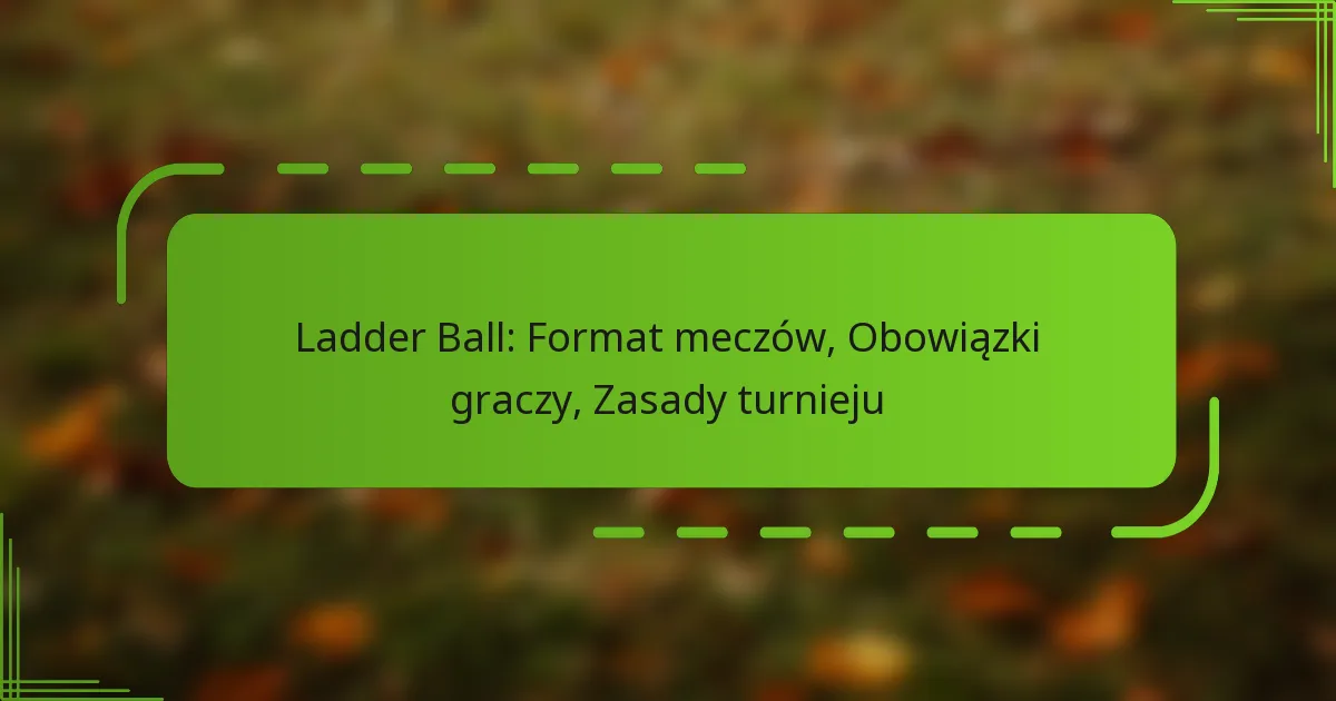Ladder Ball: Format meczów, Obowiązki graczy, Zasady turnieju