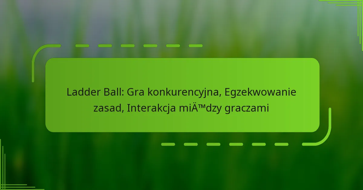 Ladder Ball: Gra konkurencyjna, Egzekwowanie zasad, Interakcja między graczami