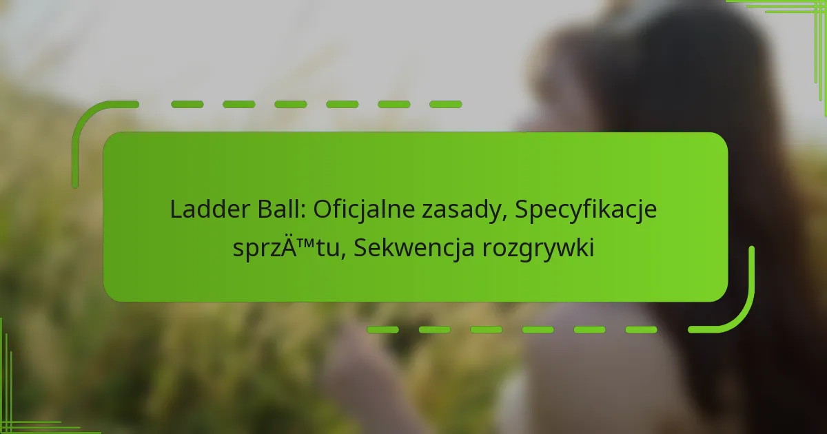 Ladder Ball: Oficjalne zasady, Specyfikacje sprzętu, Sekwencja rozgrywki