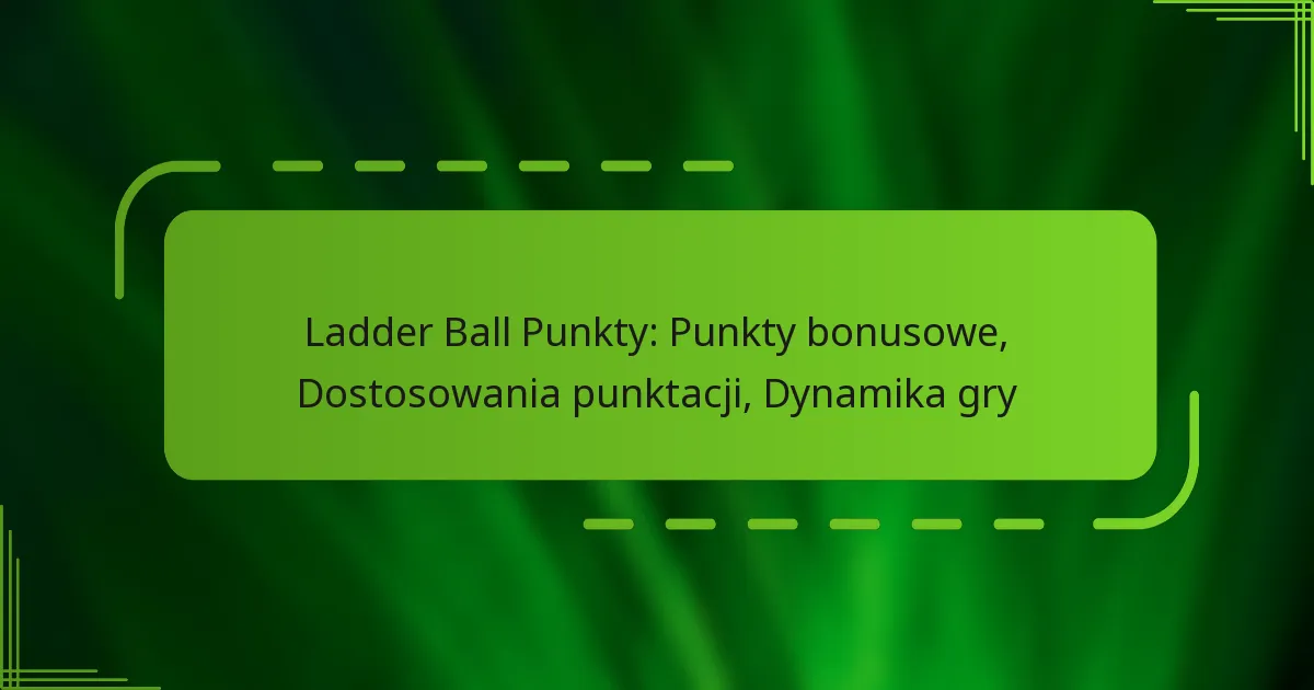 Ladder Ball Punkty: Punkty bonusowe, Dostosowania punktacji, Dynamika gry