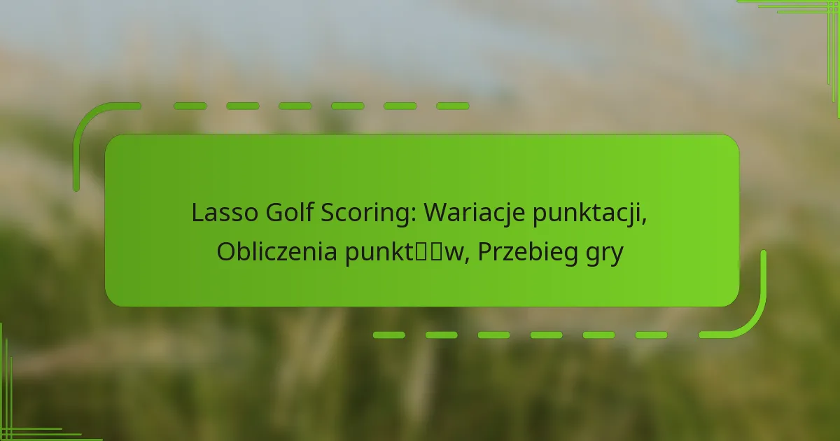 Lasso Golf Scoring: Wariacje punktacji, Obliczenia punktów, Przebieg gry
