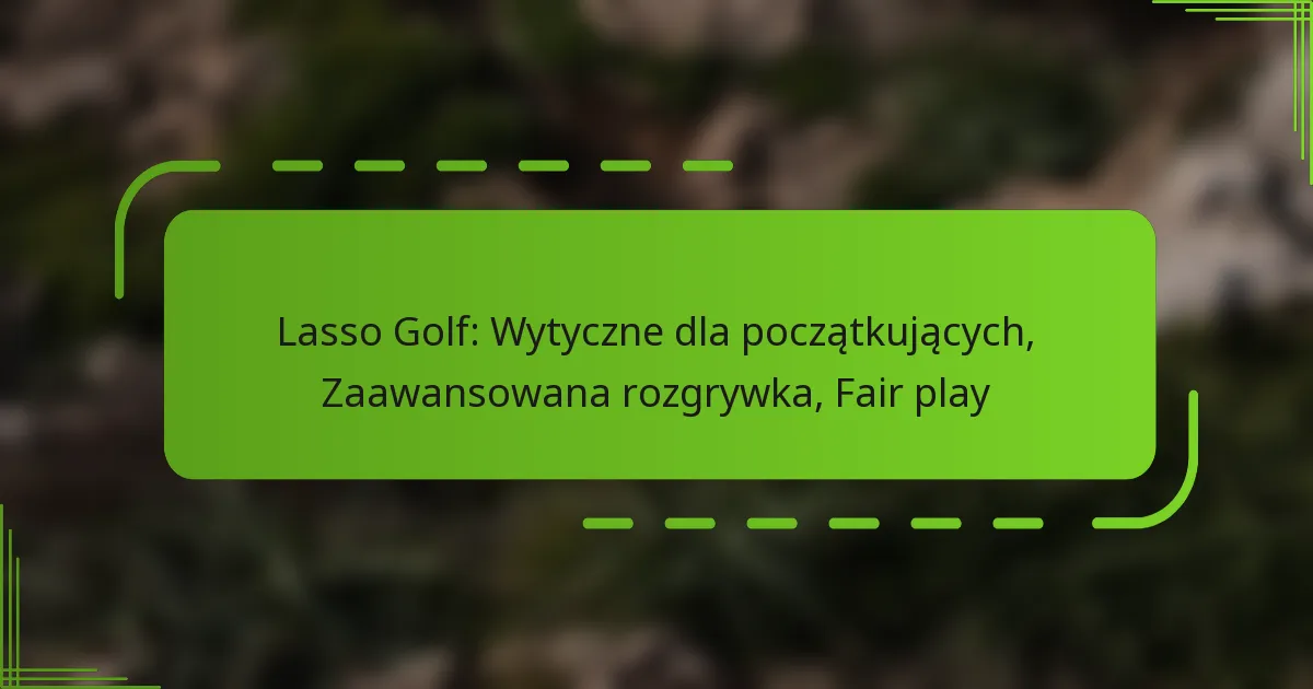 Lasso Golf: Wytyczne dla początkujących, Zaawansowana rozgrywka, Fair play