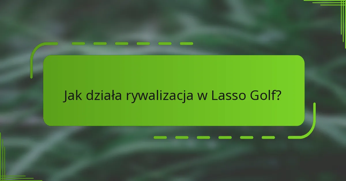Jak działa rywalizacja w Lasso Golf?