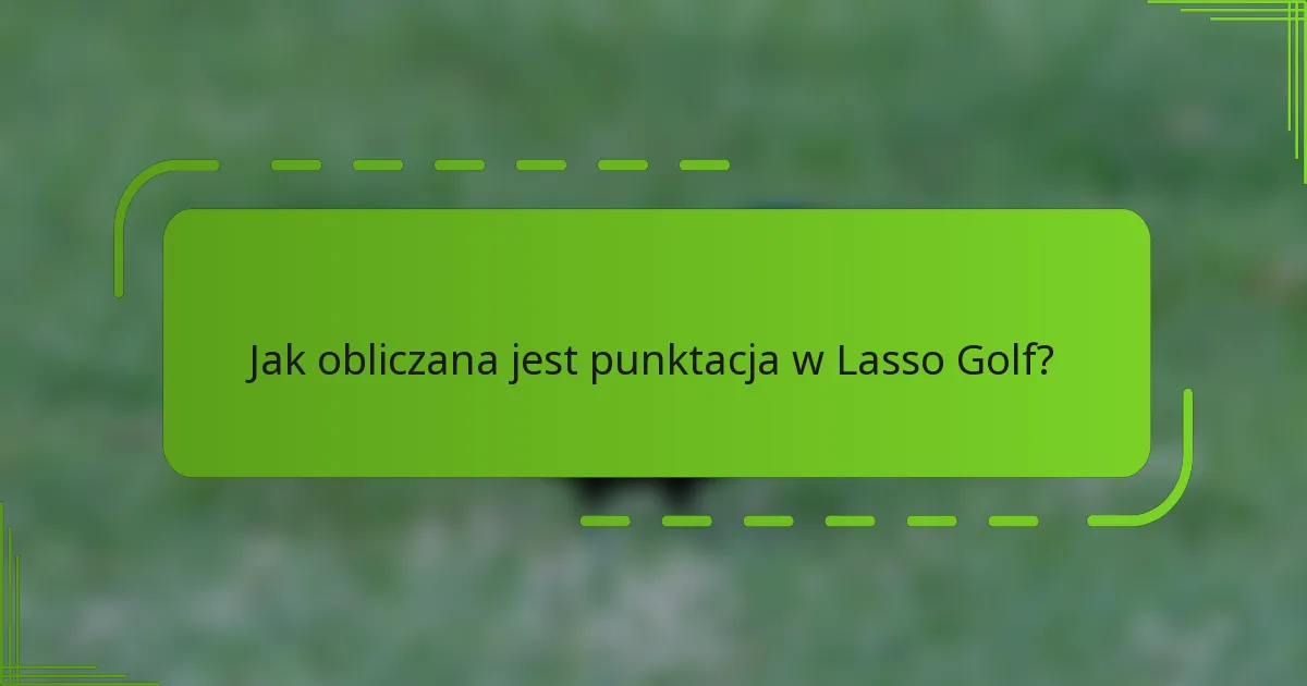 Jak obliczana jest punktacja w Lasso Golf?