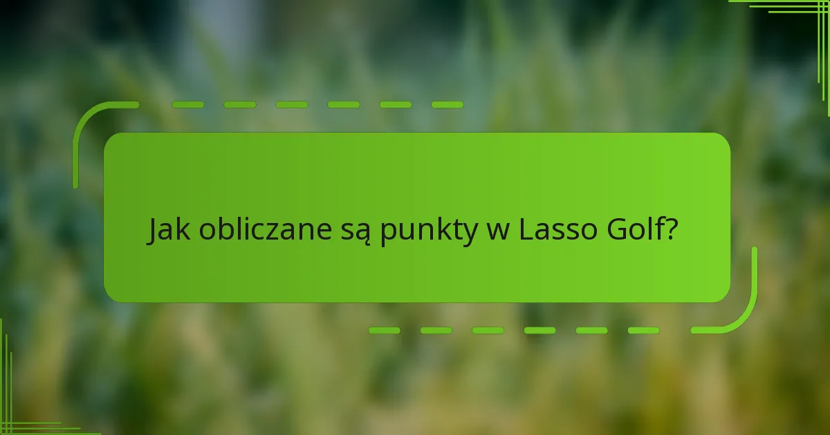 Jak obliczane są punkty w Lasso Golf?