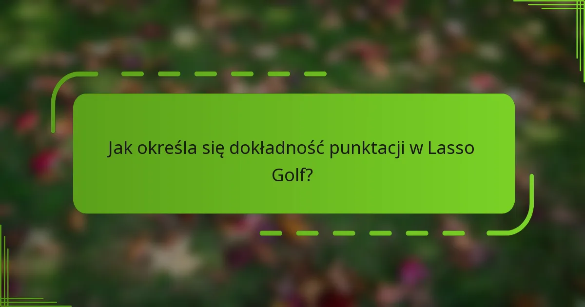 Jak określa się dokładność punktacji w Lasso Golf?