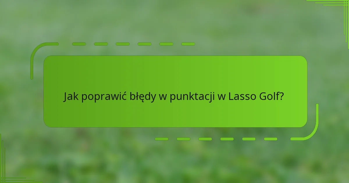 Jak poprawić błędy w punktacji w Lasso Golf?
