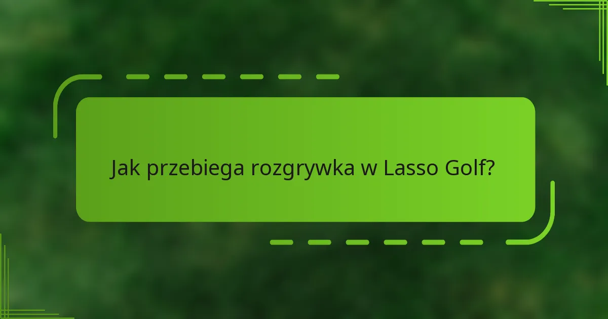 Jak przebiega rozgrywka w Lasso Golf?