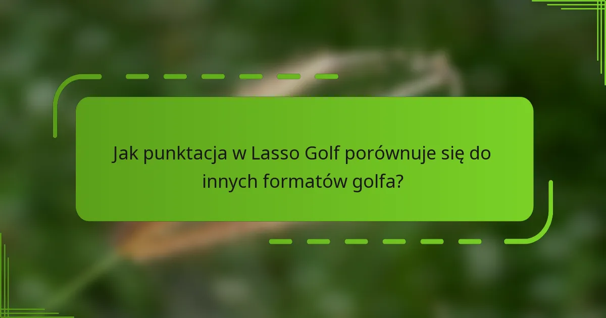 Jak punktacja w Lasso Golf porównuje się do innych formatów golfa?
