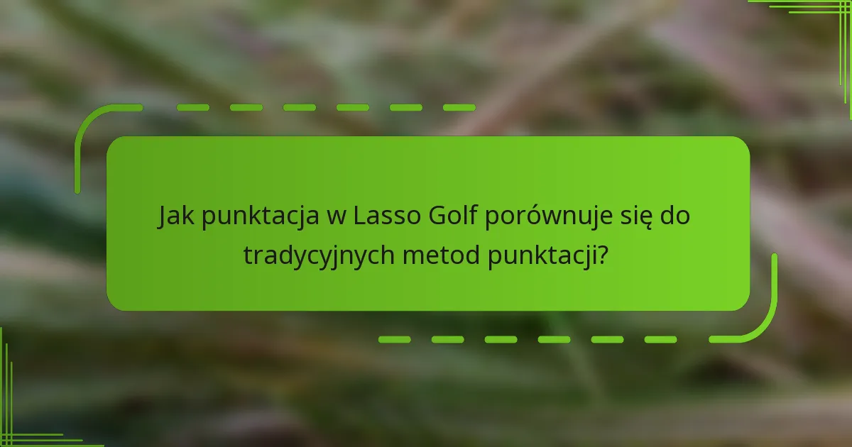 Jak punktacja w Lasso Golf porównuje się do tradycyjnych metod punktacji?