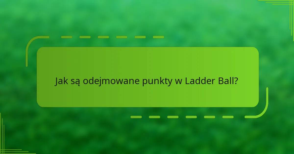 Jak są odejmowane punkty w Ladder Ball?