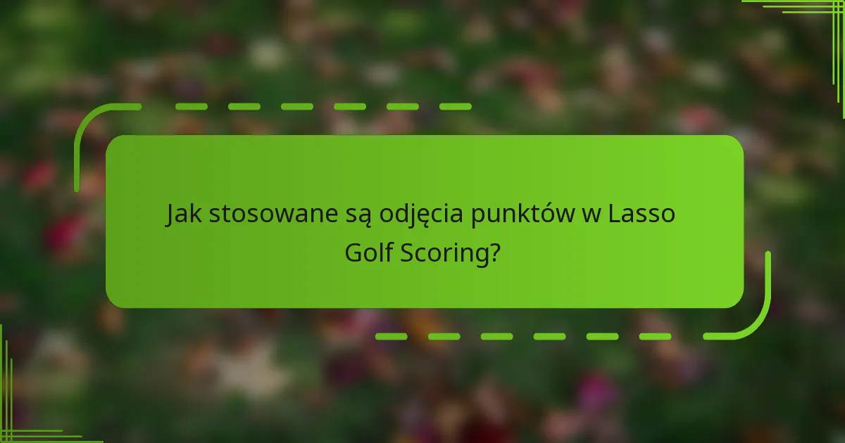 Jak stosowane są odjęcia punktów w Lasso Golf Scoring?