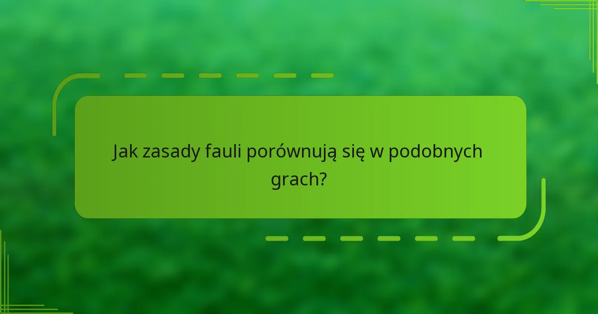 Jak zasady fauli porównują się w podobnych grach?