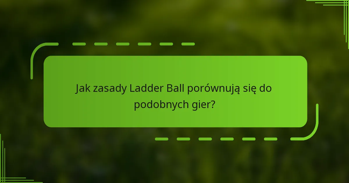 Jak zasady Ladder Ball porównują się do podobnych gier?