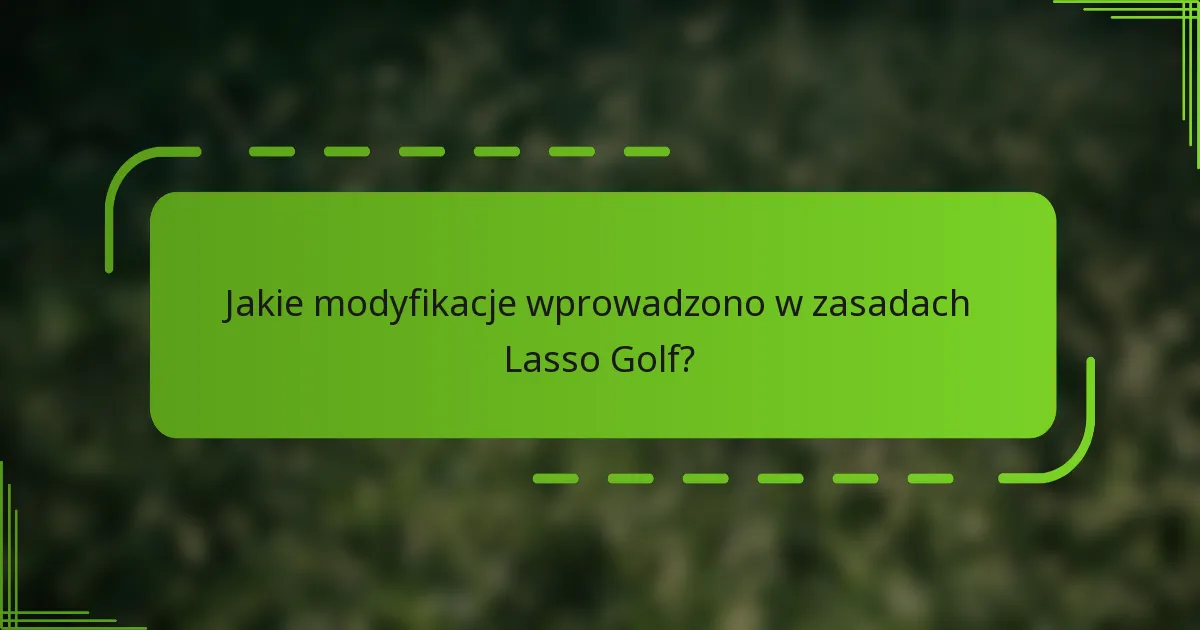 Jakie modyfikacje wprowadzono w zasadach Lasso Golf?