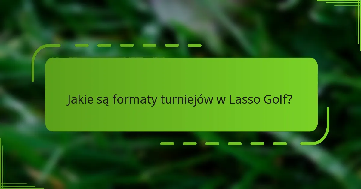 Jakie są formaty turniejów w Lasso Golf?