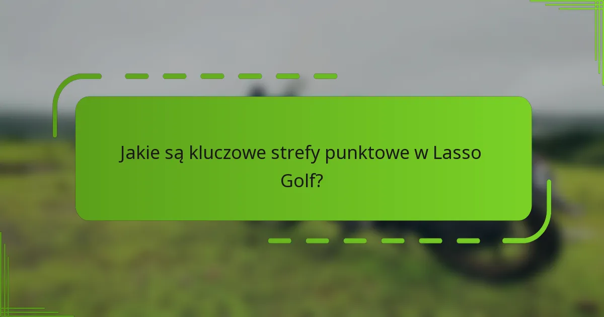 Jakie są kluczowe strefy punktowe w Lasso Golf?