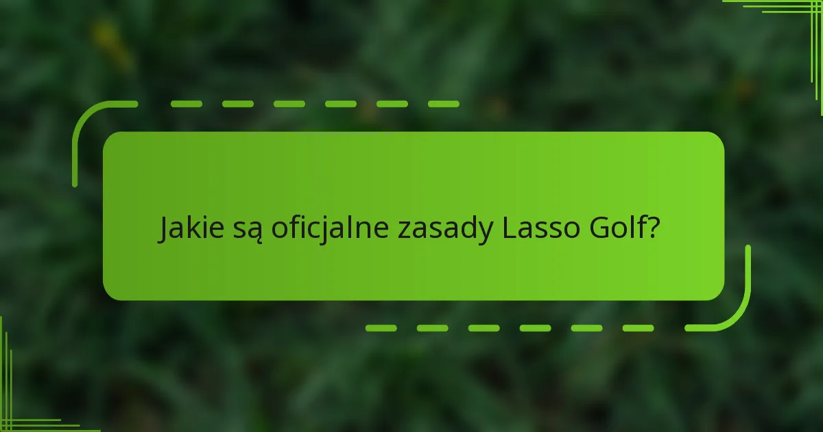 Jakie są oficjalne zasady Lasso Golf?