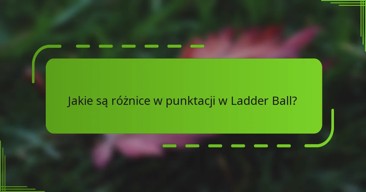 Jakie są różnice w punktacji w Ladder Ball?