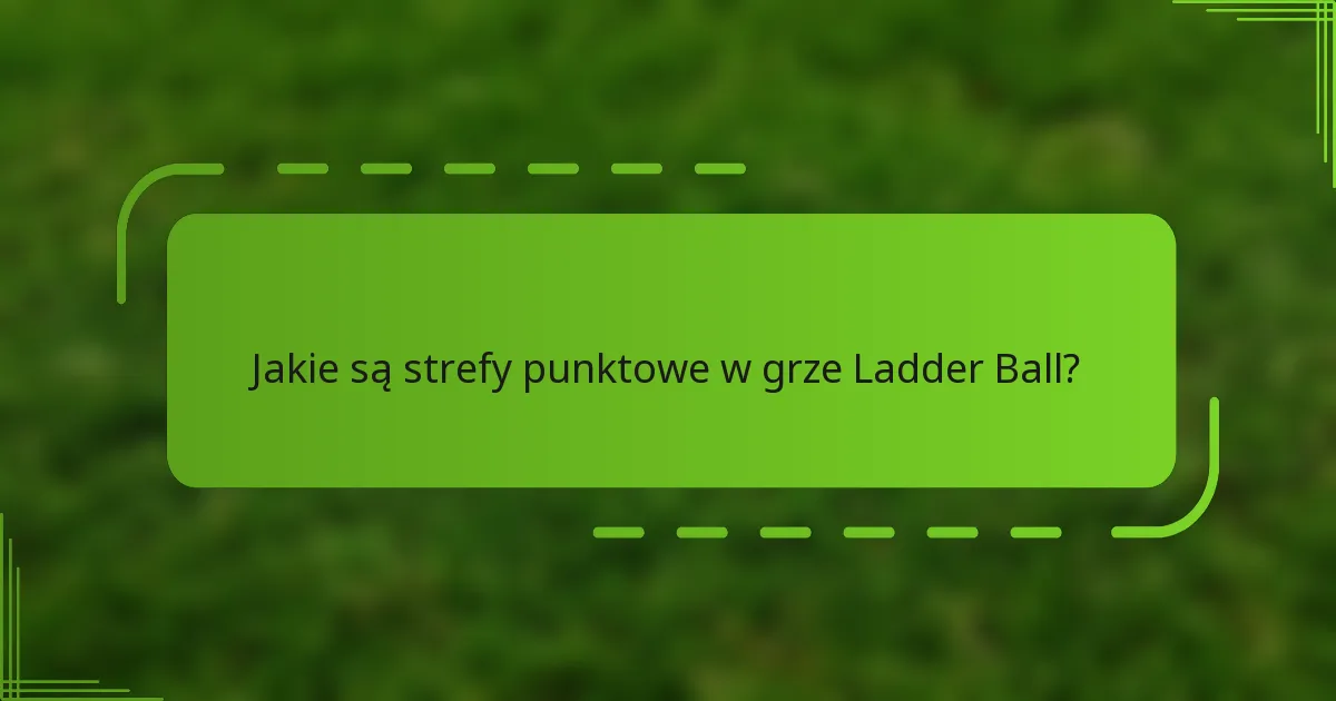 Jakie są strefy punktowe w grze Ladder Ball?