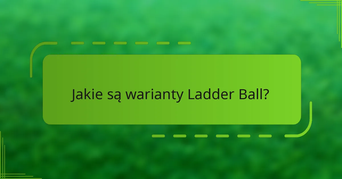 Jakie są warianty Ladder Ball?