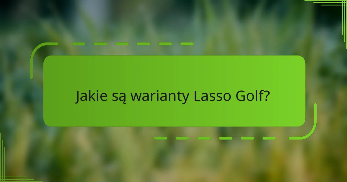 Jakie są warianty Lasso Golf?