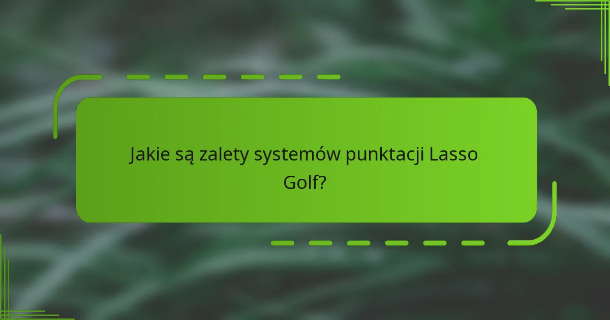 Jakie są zalety systemów punktacji Lasso Golf?