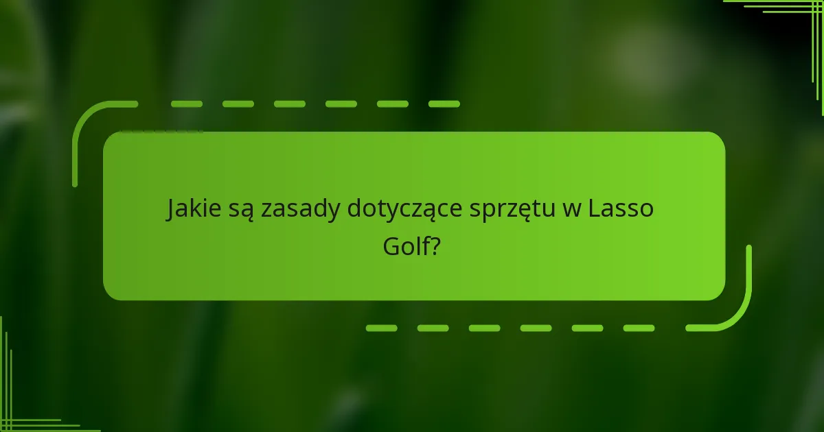 Jakie są zasady dotyczące sprzętu w Lasso Golf?